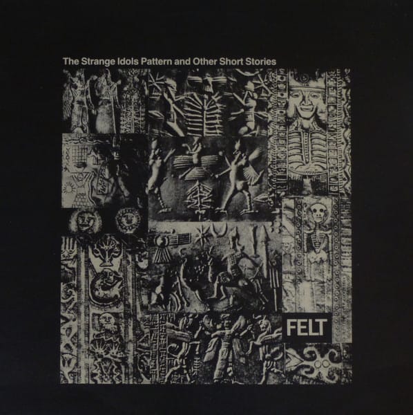 Felt - The Strange Idols Pattern And Other Short Stories